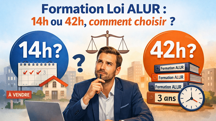 Professionnel de l’immobilier hésitant entre une formation Loi ALUR de 14h ou 42h pour le renouvellement de sa carte professionnelle